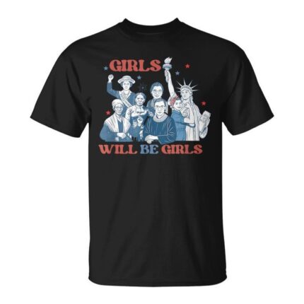 Girl Will Be Girls Patriotic Feminist 4Th Of July Womens T-Shirt
